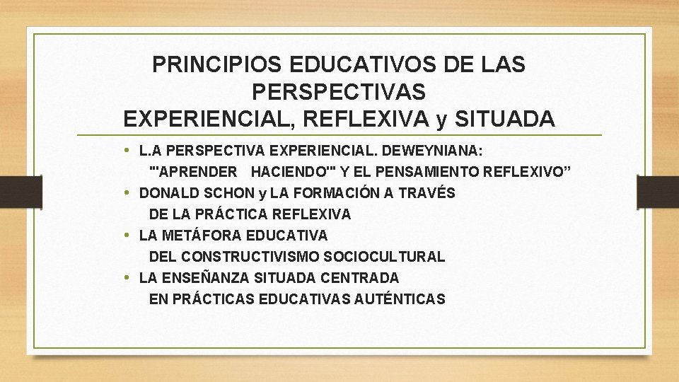 PRINCIPIOS EDUCATIVOS DE LAS PERSPECTIVAS EXPERIENCIAL, REFLEXIVA y SITUADA • L. A PERSPECTIVA EXPERIENCIAL.