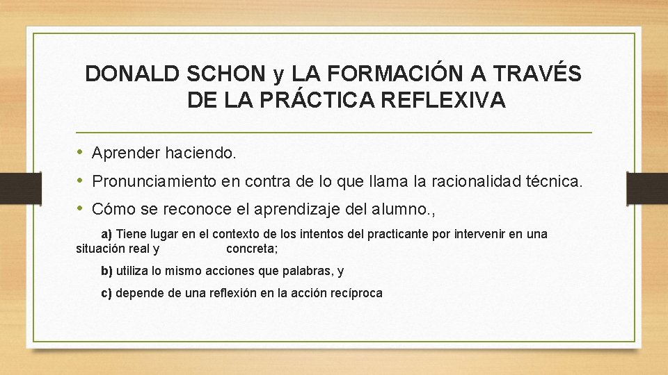 DONALD SCHON y LA FORMACIÓN A TRAVÉS DE LA PRÁCTICA REFLEXIVA • Aprender haciendo.