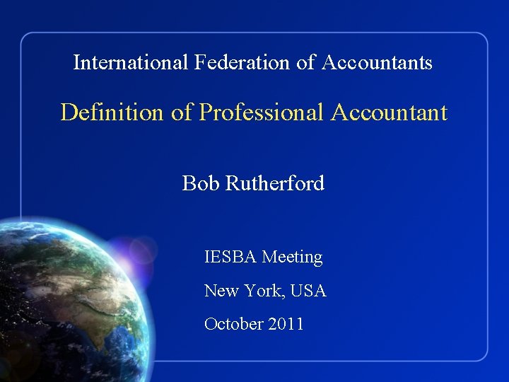 International Federation of Accountants Definition of Professional Accountant Bob Rutherford IESBA Meeting New York,