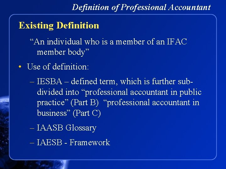 Definition of Professional Accountant Existing Definition “An individual who is a member of an
