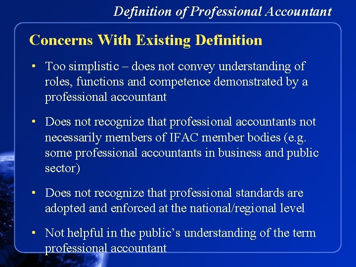 Definition of Professional Accountant Concerns With Existing Definition • Too simplistic – does not