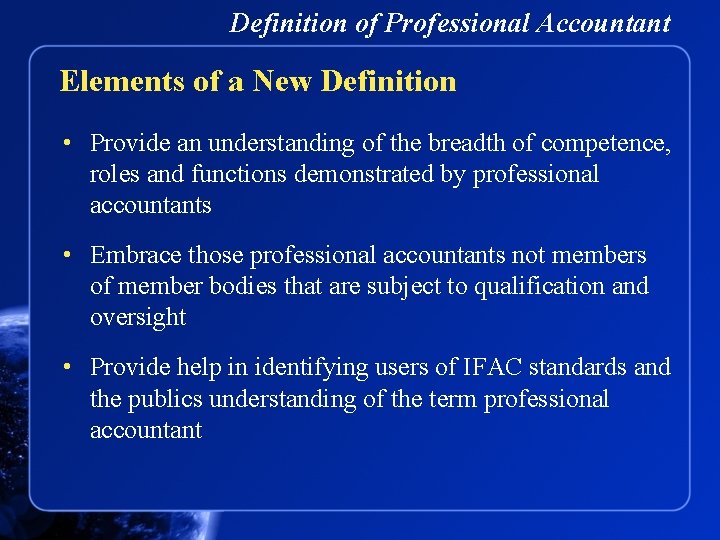 Definition of Professional Accountant Elements of a New Definition • Provide an understanding of