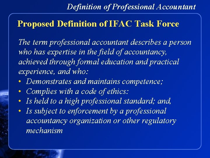 Definition of Professional Accountant Proposed Definition of IFAC Task Force The term professional accountant