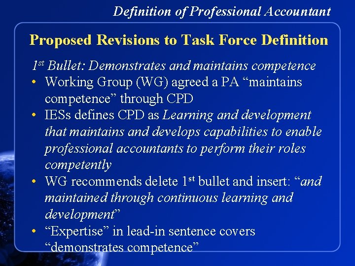 Definition of Professional Accountant Proposed Revisions to Task Force Definition 1 st Bullet: Demonstrates