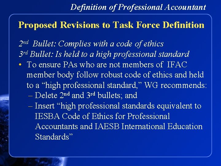 Definition of Professional Accountant Proposed Revisions to Task Force Definition 2 nd Bullet: Complies