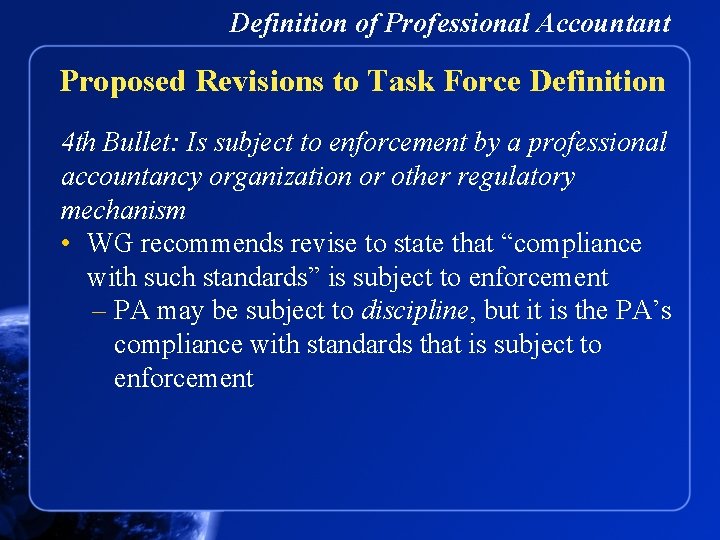 Definition of Professional Accountant Proposed Revisions to Task Force Definition 4 th Bullet: Is