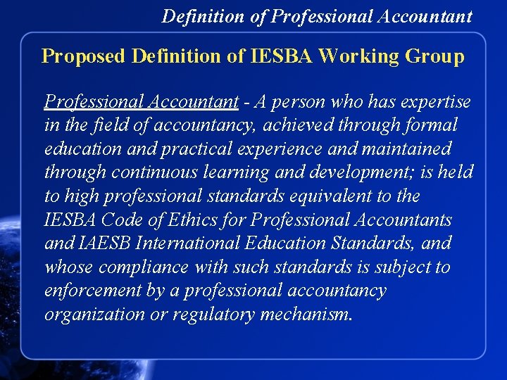 Definition of Professional Accountant Proposed Definition of IESBA Working Group Professional Accountant - A