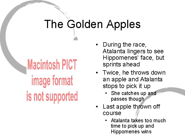 The Golden Apples • During the race, Atalanta lingers to see Hippomenes’ face, but