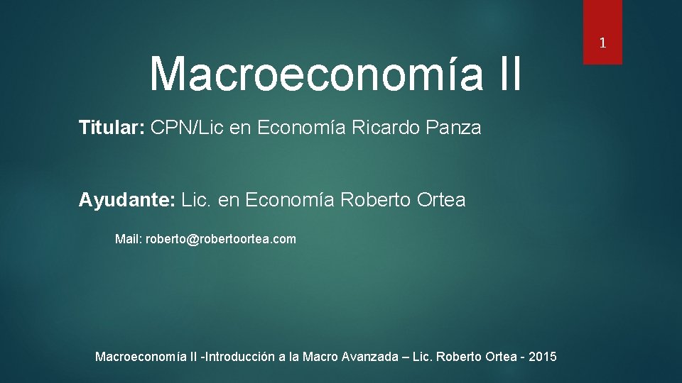 Macroeconomía II Titular: CPN/Lic en Economía Ricardo Panza Ayudante: Lic. en Economía Roberto Ortea