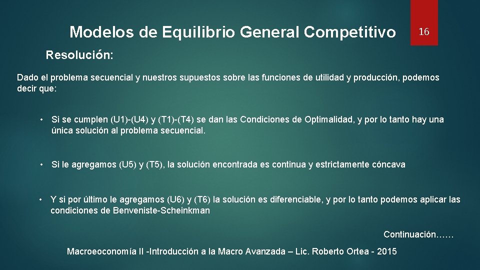 Modelos de Equilibrio General Competitivo 16 Resolución: Dado el problema secuencial y nuestros supuestos