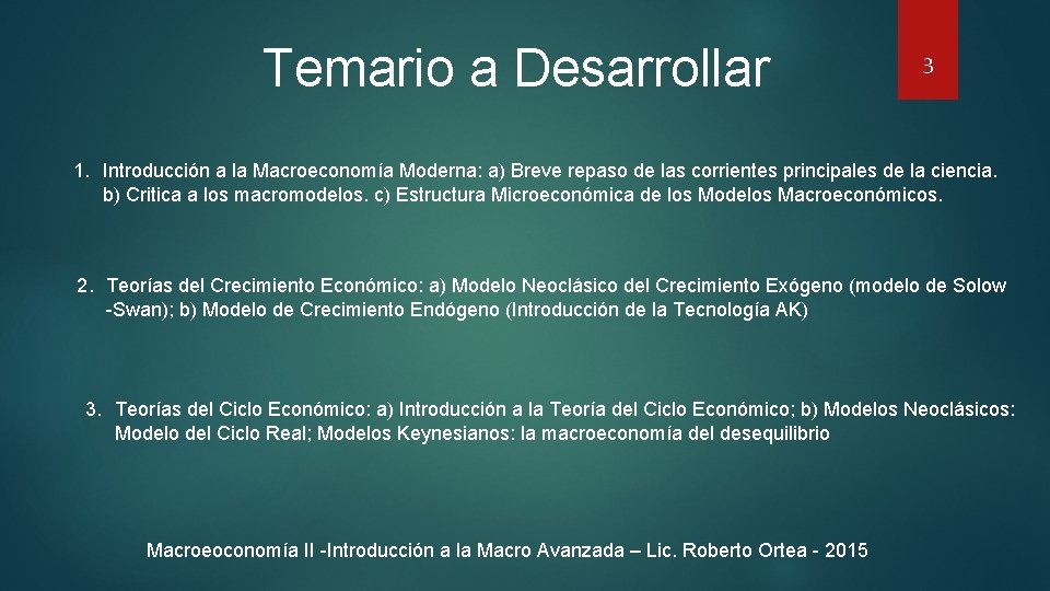 Temario a Desarrollar 3 1. Introducción a la Macroeconomía Moderna: a) Breve repaso de