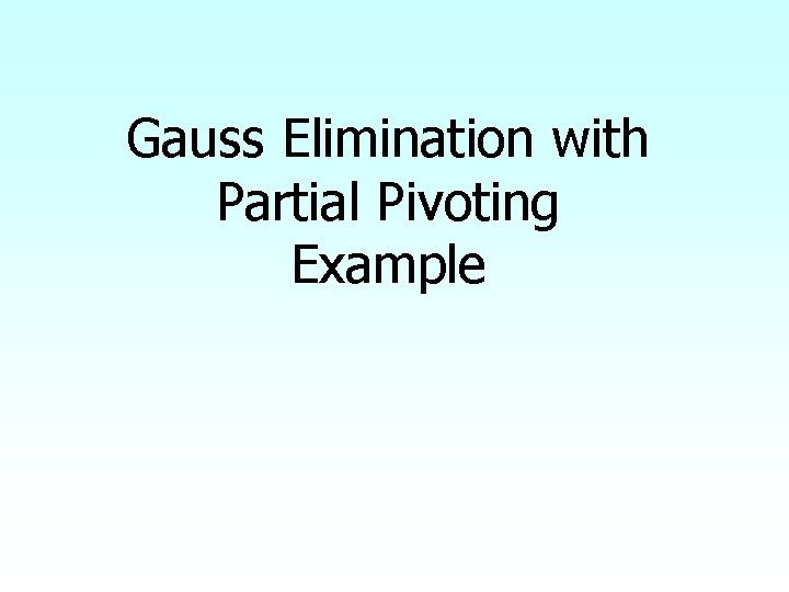 Gauss Elimination with Partial Pivoting Example 