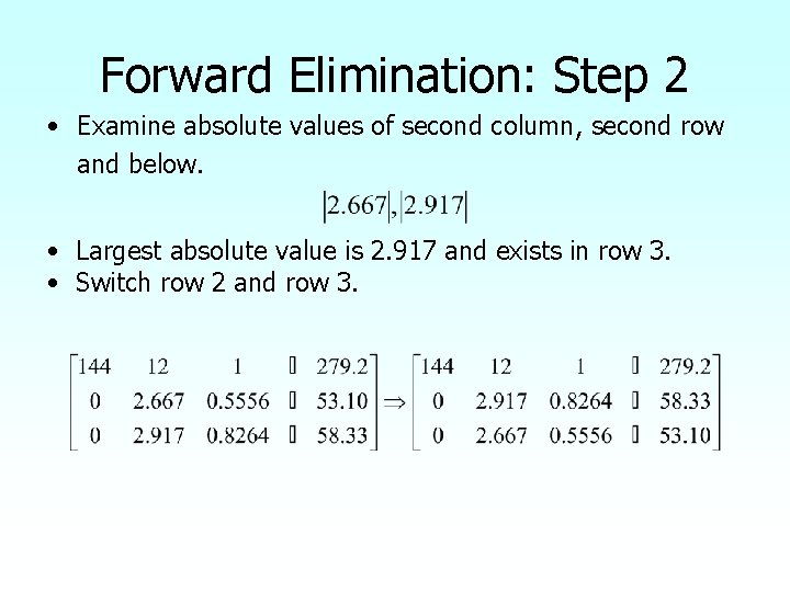 Forward Elimination: Step 2 • Examine absolute values of second column, second row and
