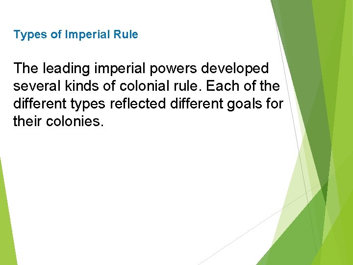Types of Imperial Rule The leading imperial powers developed several kinds of colonial rule.