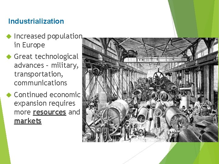 Industrialization Increased population in Europe Great technological advances – military, transportation, communications Continued economic