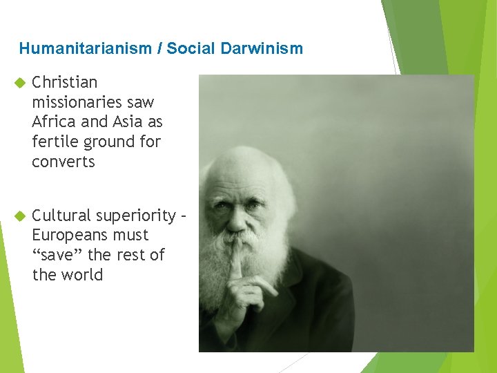 Humanitarianism / Social Darwinism Christian missionaries saw Africa and Asia as fertile ground for