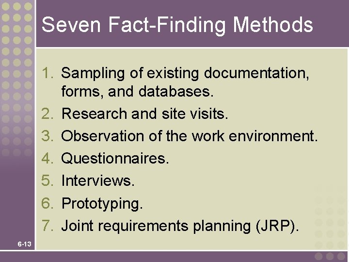 Seven Fact-Finding Methods 1. Sampling of existing documentation, forms, and databases. 2. Research and Seven Fact-Finding Methods 1. Sampling of existing documentation, forms, and databases. 2. Research and