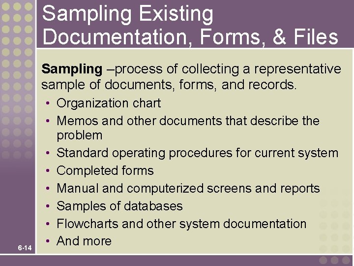 Sampling Existing Documentation, Forms, & Files Sampling –process of collecting a representative sample of Sampling Existing Documentation, Forms, & Files Sampling –process of collecting a representative sample of