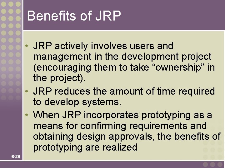 Benefits of JRP • JRP actively involves users and management in the development project Benefits of JRP • JRP actively involves users and management in the development project