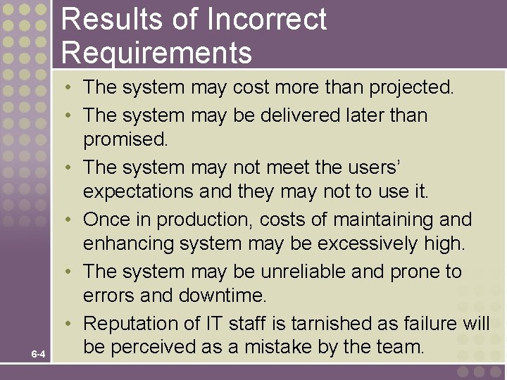 Results of Incorrect Requirements 6 -4 • The system may cost more than projected. Results of Incorrect Requirements 6 -4 • The system may cost more than projected.