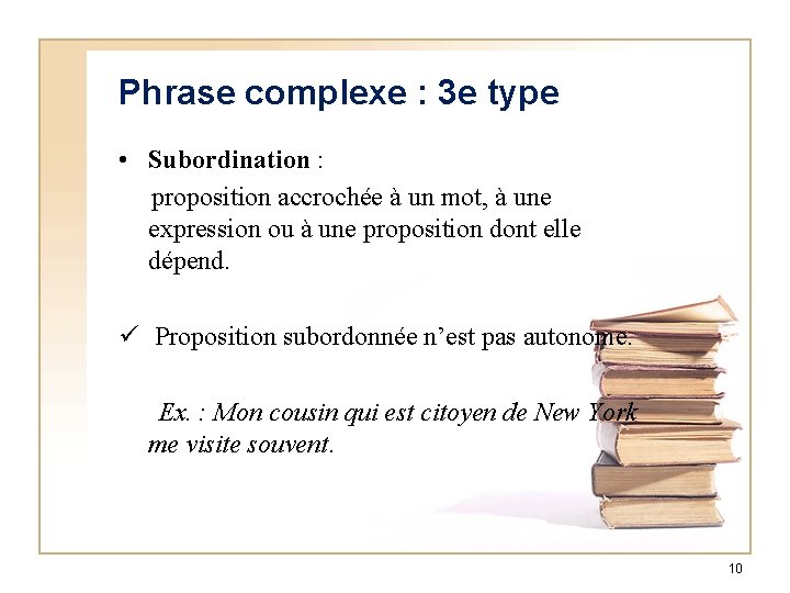 Phrase complexe : 3 e type • Subordination : proposition accrochée à un mot,