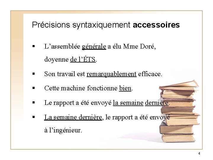 Précisions syntaxiquement accessoires § L’assemblée générale a élu Mme Doré, doyenne de l’ÉTS. §