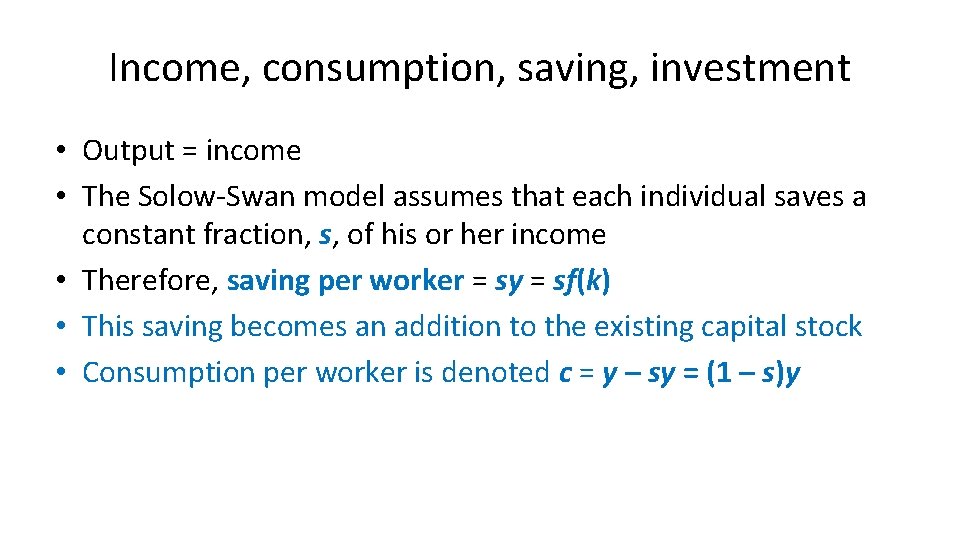 Income, consumption, saving, investment • Output = income • The Solow-Swan model assumes that Income, consumption, saving, investment • Output = income • The Solow-Swan model assumes that