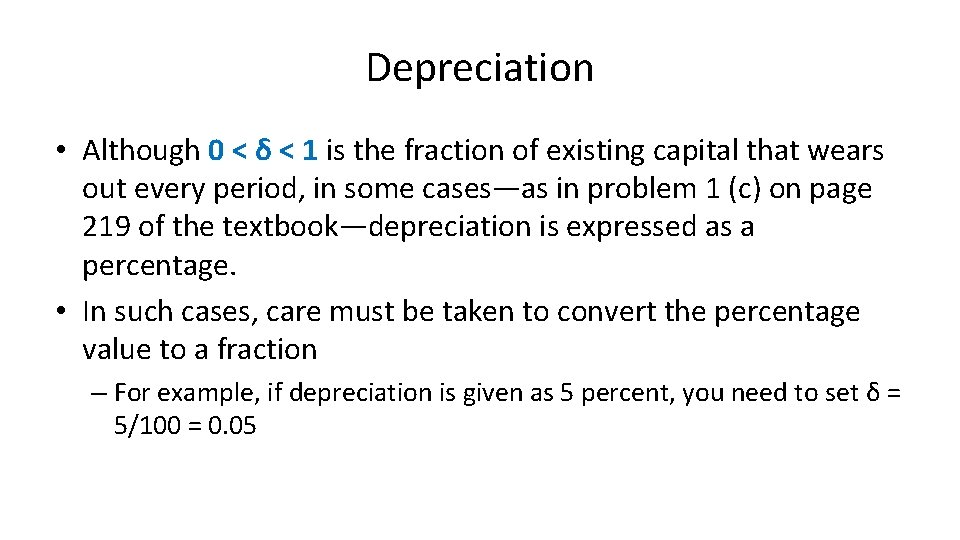 Depreciation • Although 0 < δ < 1 is the fraction of existing capital Depreciation • Although 0 < δ < 1 is the fraction of existing capital