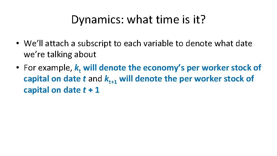 Dynamics: what time is it? • We’ll attach a subscript to each variable to Dynamics: what time is it? • We’ll attach a subscript to each variable to
