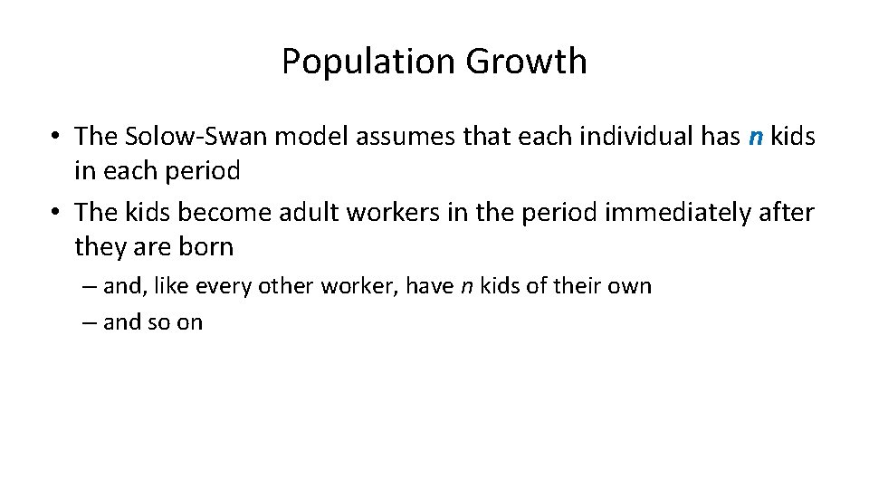 Population Growth • The Solow-Swan model assumes that each individual has n kids in Population Growth • The Solow-Swan model assumes that each individual has n kids in