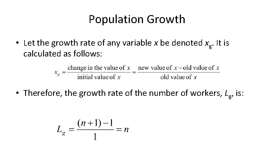 Population Growth • Let the growth rate of any variable x be denoted xg. Population Growth • Let the growth rate of any variable x be denoted xg.