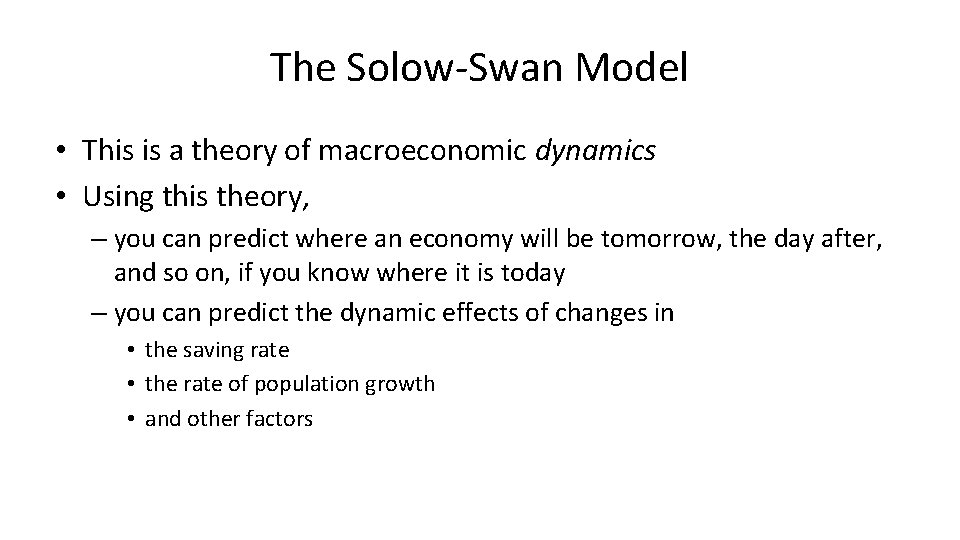 The Solow-Swan Model • This is a theory of macroeconomic dynamics • Using this The Solow-Swan Model • This is a theory of macroeconomic dynamics • Using this