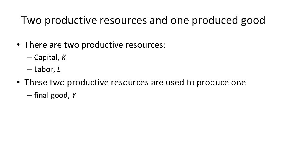 Two productive resources and one produced good • There are two productive resources: – Two productive resources and one produced good • There are two productive resources: –