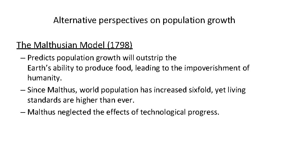 Alternative perspectives on population growth The Malthusian Model (1798) – Predicts population growth will Alternative perspectives on population growth The Malthusian Model (1798) – Predicts population growth will