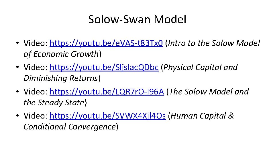 Solow-Swan Model • Video: https: //youtu. be/e. VAS-t 83 Tx 0 (Intro to the Solow-Swan Model • Video: https: //youtu. be/e. VAS-t 83 Tx 0 (Intro to the