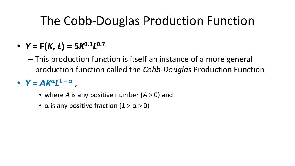 The Cobb-Douglas Production Function • Y = F(K, L) = 5 K 0. 3 The Cobb-Douglas Production Function • Y = F(K, L) = 5 K 0. 3