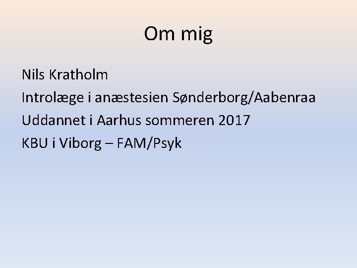 Om mig Nils Kratholm Introlæge i anæstesien Sønderborg/Aabenraa Uddannet i Aarhus sommeren 2017 KBU