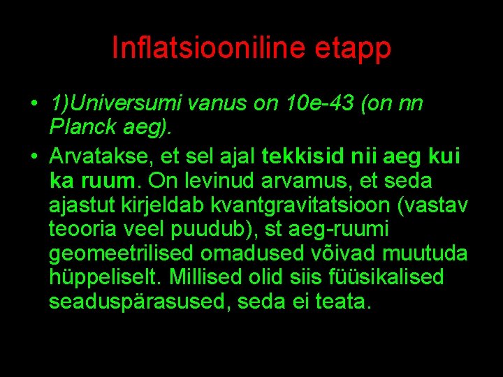 Inflatsiooniline etapp • 1)Universumi vanus on 10 e-43 (on nn Planck aeg). • Arvatakse,