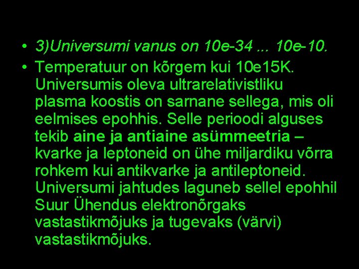  • 3)Universumi vanus on 10 e-34. . . 10 e-10. • Temperatuur on