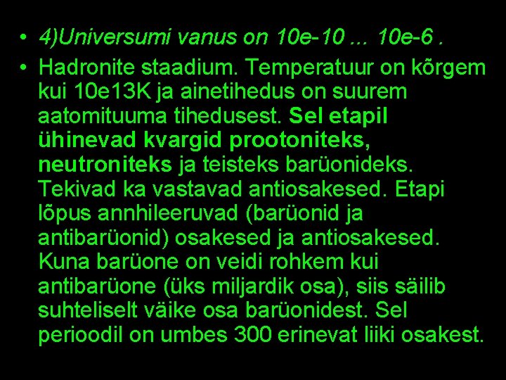  • 4)Universumi vanus on 10 e-10. . . 10 e-6. • Hadronite staadium.