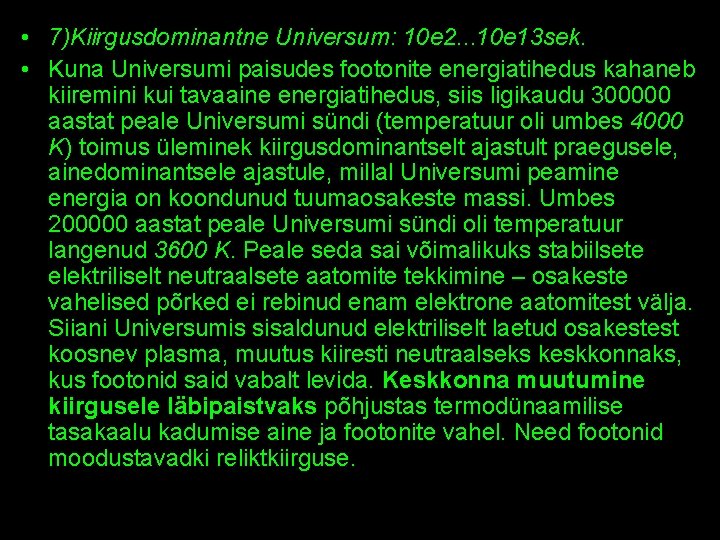  • 7)Kiirgusdominantne Universum: 10 e 2. . . 10 e 13 sek. •