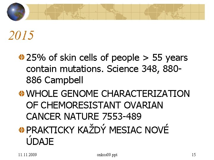 2015 25% of skin cells of people > 55 years contain mutations. Science 348,