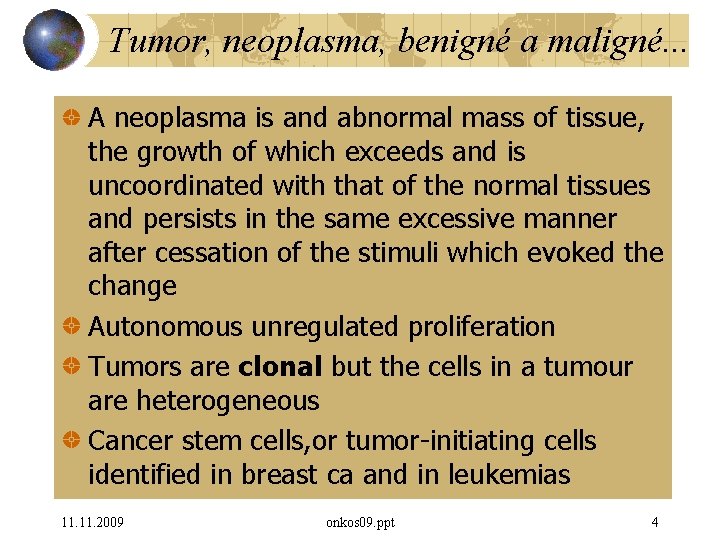 Tumor, neoplasma, benigné a maligné. . . A neoplasma is and abnormal mass of