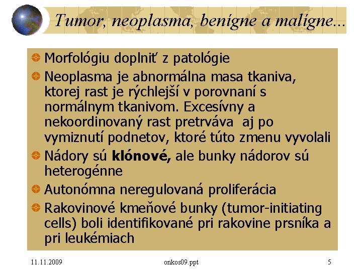 Tumor, neoplasma, benígne a malígne. . . Morfológiu doplniť z patológie Neoplasma je abnormálna