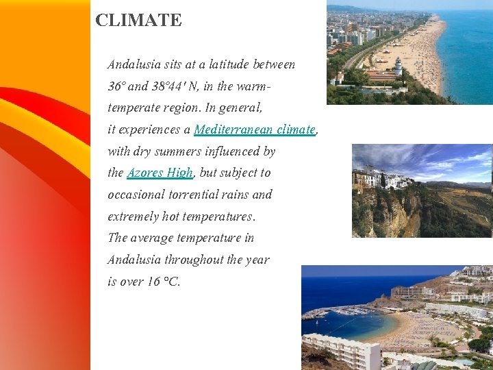 CLIMATE Andalusia sits at a latitude between 36º and 38º 44' N, in the