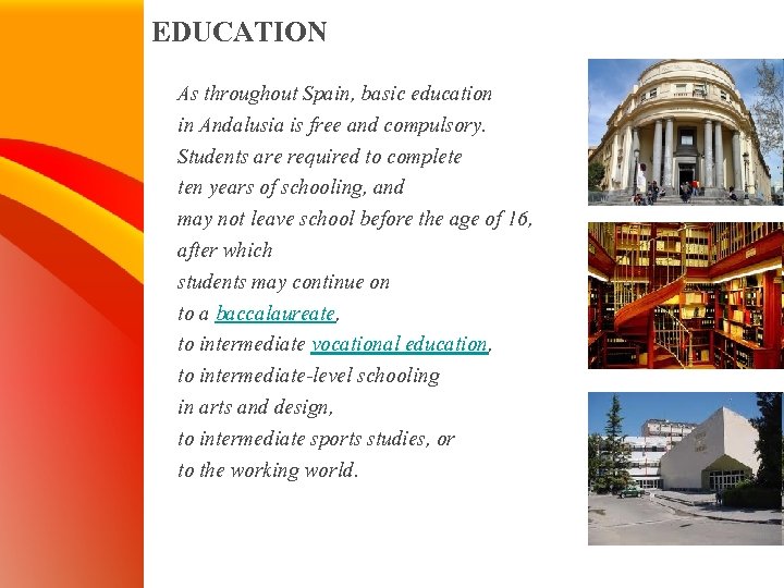 EDUCATION As throughout Spain, basic education in Andalusia is free and compulsory. Students are