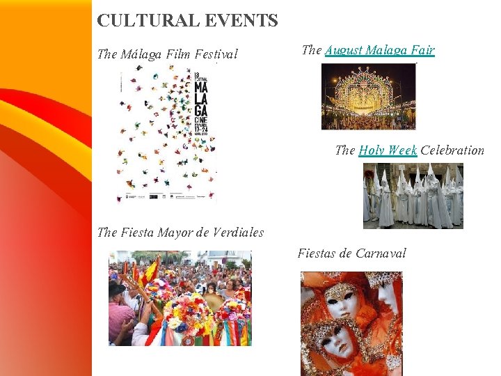 CULTURAL EVENTS The Málaga Film Festival The August Malaga Fair The Holy Week Celebration