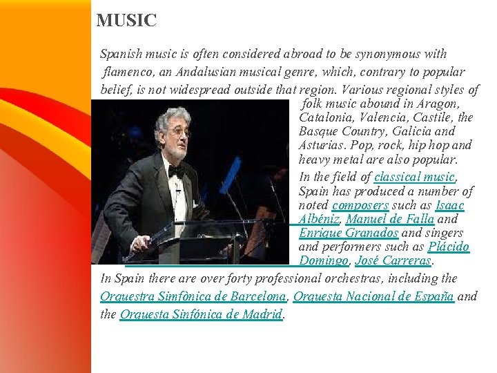 MUSIC Spanish music is often considered abroad to be synonymous with flamenco, an Andalusian
