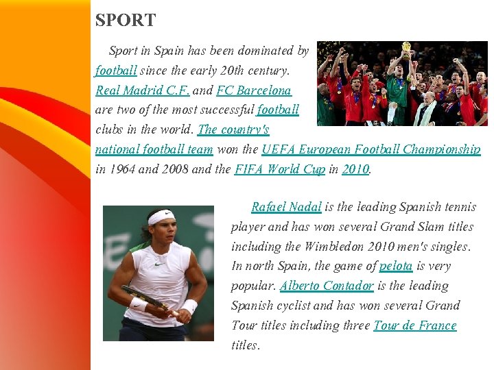 SPORT Sport in Spain has been dominated by football since the early 20 th