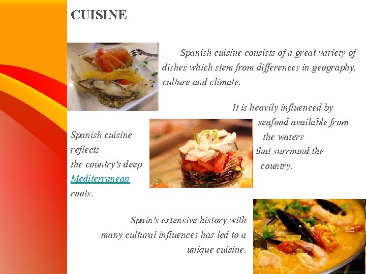 CUISINE Spanish cuisine consists of a great variety of dishes which stem from differences